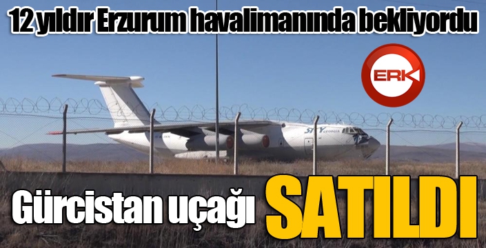 12 yıldır Erzurum havalimanında bekleyen Gürcistan uçağı satıldı