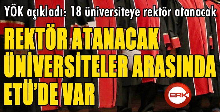 18 üniversiteye rektör ataması yapılacak