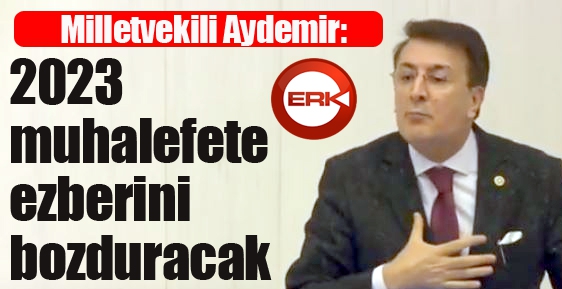 ‘2023 muhalefete ezberini bozduracak’