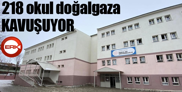 218 okul doğalgaza kavuşuyor