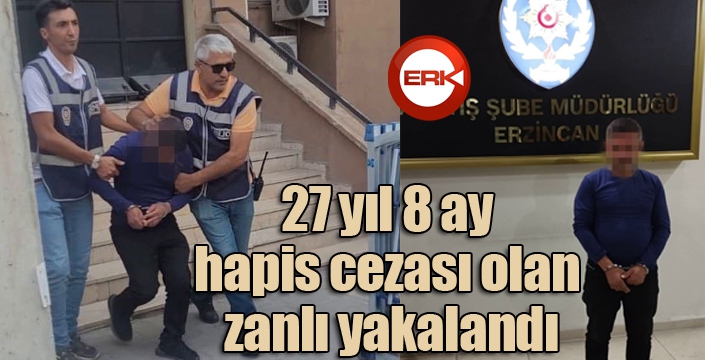 27 yıl 8 ay hapis cezası olan zanlı yakalandı