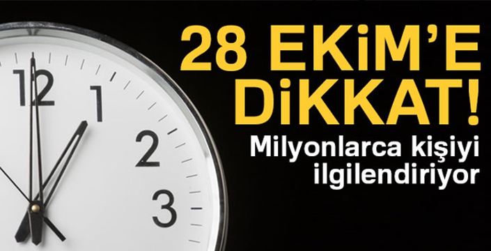 28 Ekim'e dikkat!