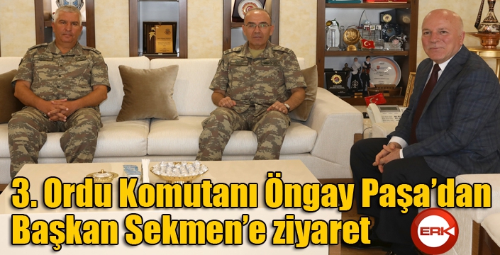  3. Ordu Komutanı Öngay Paşa’dan Başkan Sekmen’e ziyaret 
