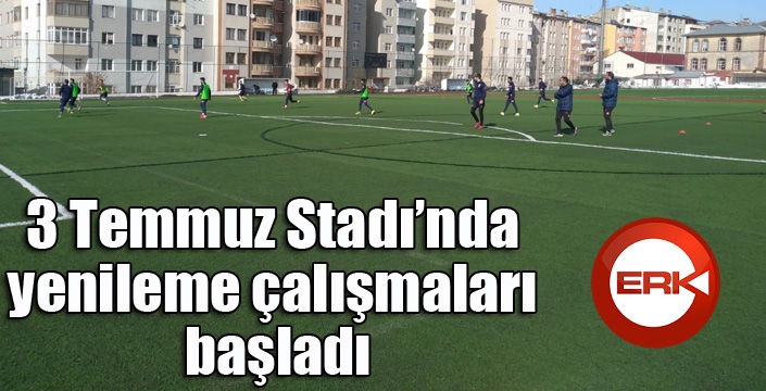 3 Temmuz Stadı’nda yenileme çalışmaları başladı