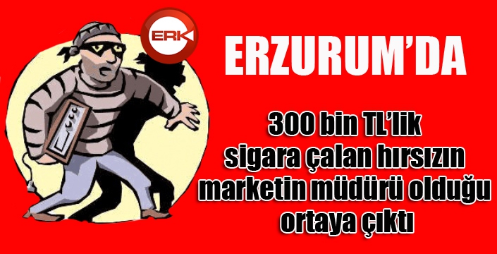 300 bin TL’lik sigara çalan hırsızın mağaza müdürü olduğu ortaya çıktı