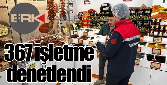 367 işletme denetlendi...