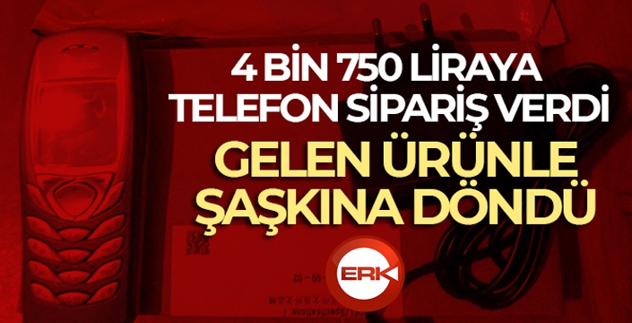 4 bin 750 liraya telefon sipariş verdi, 250 liralık tuşlu telefon gönderildi