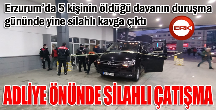 5 kişinin öldüğü davanın duruşma gününde yine silahlı kavga çıktı