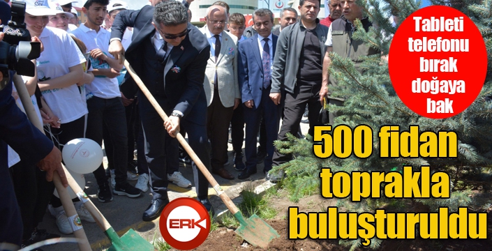 500 fidan toprakla buluşturuldu...