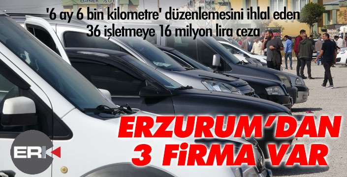 '6 ay 6 bin kilometre' düzenlemesini ihlal eden 36 işletmeye 16 milyon lira ceza