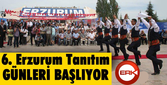 6. Erzurum Tanıtım Günleri başlıyor