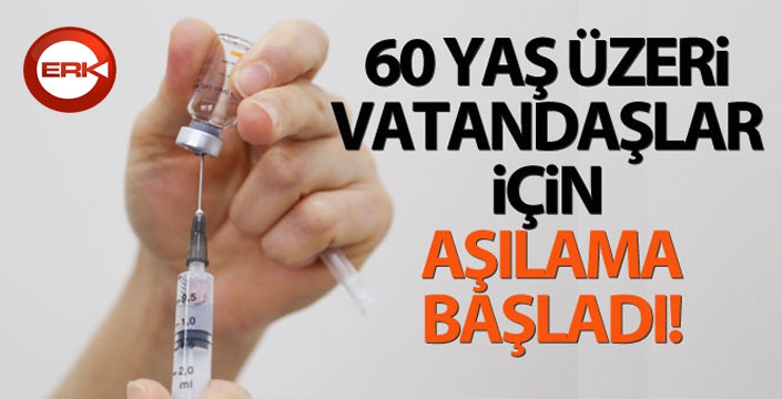 60 yaş üzeri vatandaşlar ve eşleri için Covid-19 aşılaması başladı