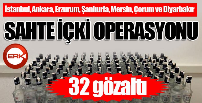 7 ilde sahte alkol operasyonu: 32 gözaltı