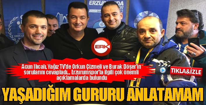 Acun Ilıcalı, Yağız TV'ye konuştu... Erzurumspor'la ilgili önemli açıklamalarda bulundu...