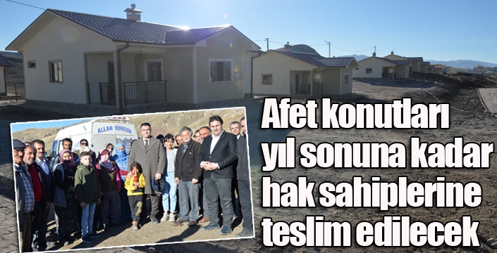 Afet konutları yıl sonuna kadar hak sahiplerine teslim edilecek