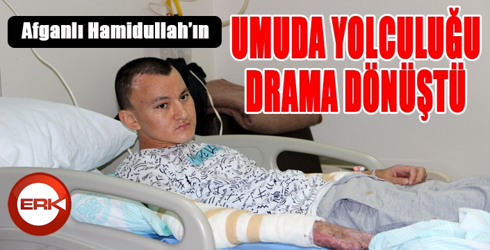 Afganlı Hamidullah’ın umuda yolculuğu drama dönüştü