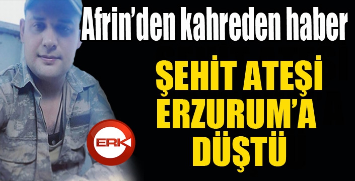 Afrin’de görevli uzman onbaşı şehit düştü