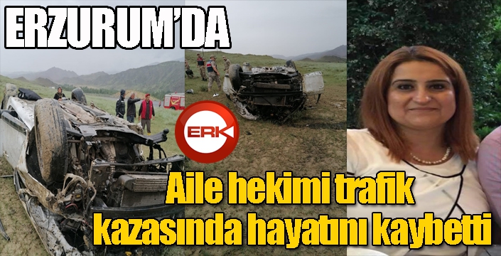 Aile hekimi trafik kazasında hayatını kaybetti