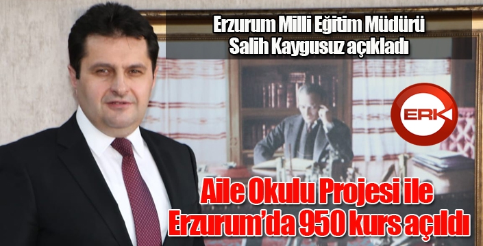 Aile Okulu Projesi ile Erzurum’da 950 kurs açıldı