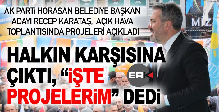 AK Parti adayı Karataş, Horasan için projelerini tek tek anlattı