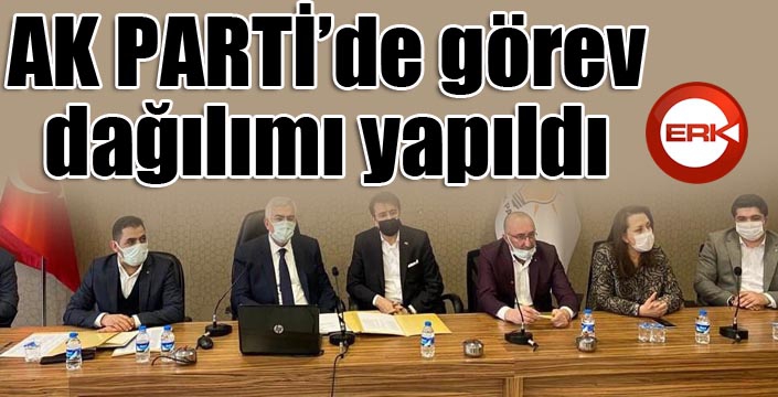 Ak Parti’de görev dağılımı yapıldı