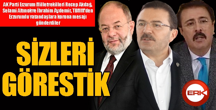 AK Parti Erzurum Milletvekillerinden ‘Korona’ mesajı: Sizleri görestik...