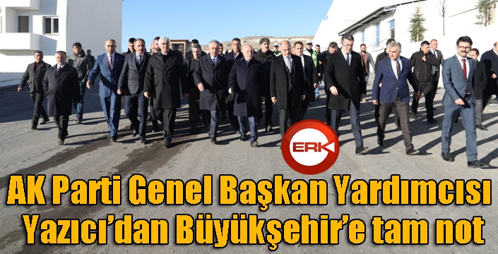 AK Parti Genel Başkan Yardımcısı Yazıcı’dan Büyükşehir’e tam not