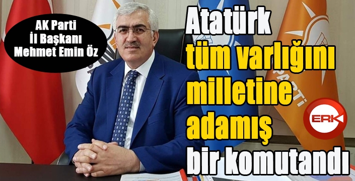 AK Parti İl Başkanı Öz’den 10 Kasım mesajı