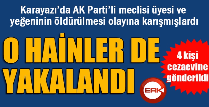 AK Parti’li meclis üyesi ve yeğeninin öldürülmesiyle ilgili 4 şahıs yakalandı