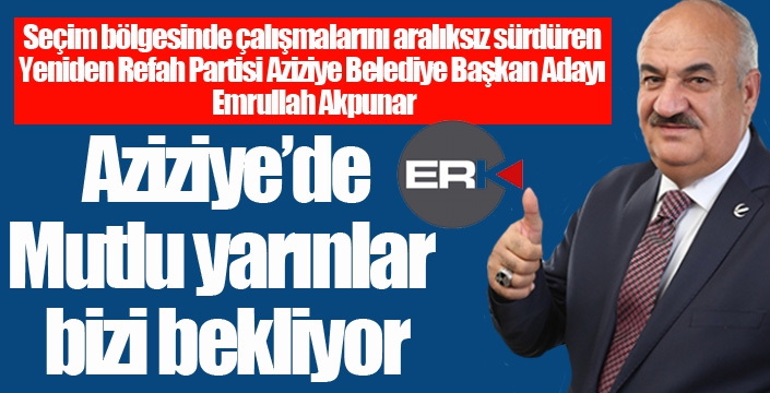 Akpunar: Ahlaklı belediyecilik anlayışıyla geliyoruz...