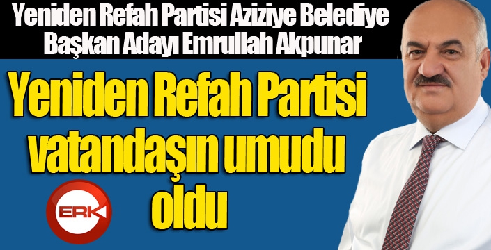 Akpunar: Yeniden Refah Partisi vatandaşın umudu oldu...