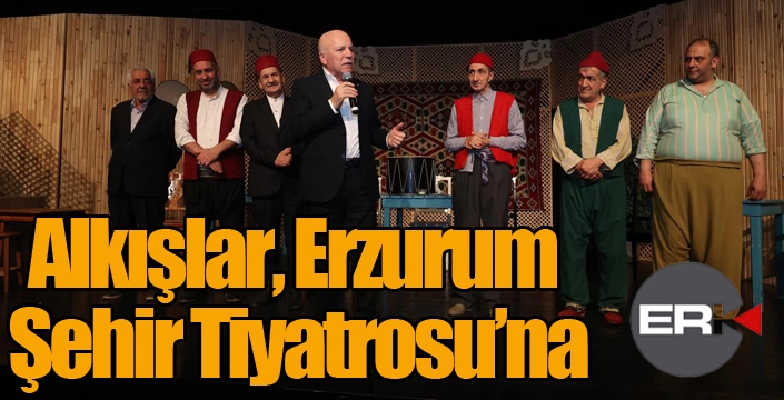 Alkışlar, Erzurum Şehir Tiyatrosu’na