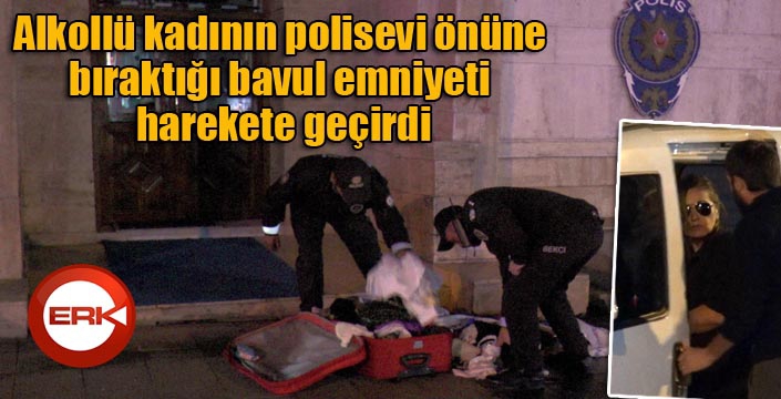 Alkollü kadının polisevi önüne bıraktığı bavul emniyeti harekete geçirdi