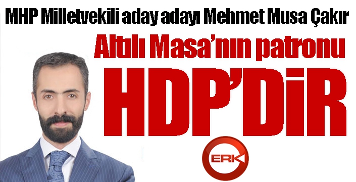 Altılı Masa’nın patronu HDP’dir  