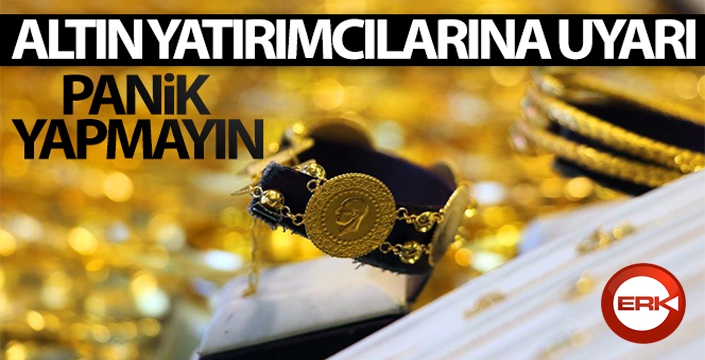 Altın yatırımcılarına uyarı; 'Panik yapmayın'