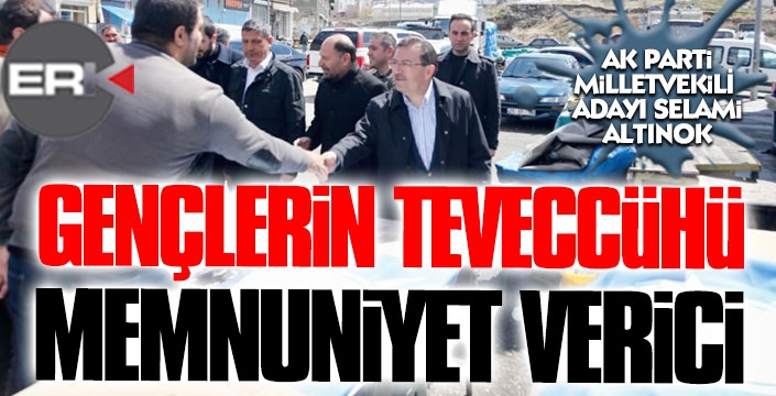 Altınok: Gençlerin teveccühü memnuniyet verici  