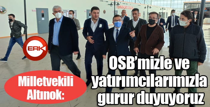 Altınok: OSB’mizle ve yatırımcılarımızla gurur duyuyoruz