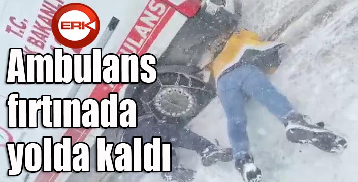 Ambulans fırtınada yolda kaldı