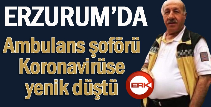 Ambulans şoförü korona virüse yenik düştü