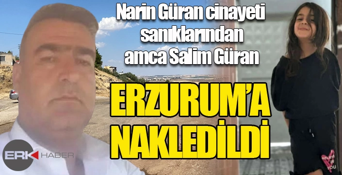Amca Salim Güran Erzurum'a nakledildi...