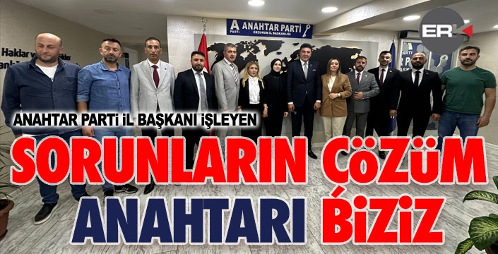 Anahtar Parti İl Başkanı İşleyen: Çözümün anahtarı bizde!