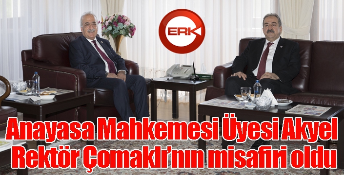 Anayasa Mahkemesi Üyesi Akyel, Rektör Çomaklı’nın misafiri oldu