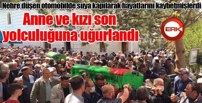 Anne ve kızı son yolculuğuna uğurlandı