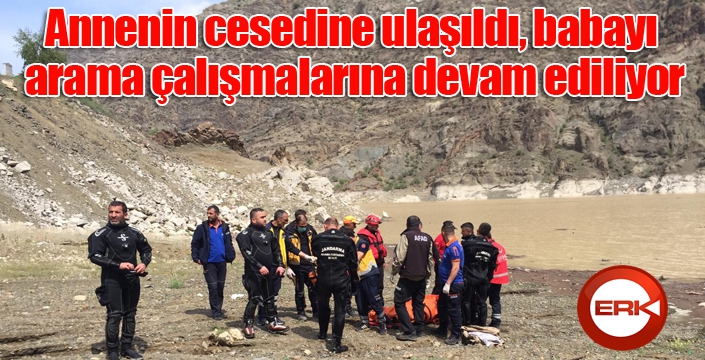 Annenin cesedine ulaşıldı, babayı arama çalışmalarına devam ediliyor