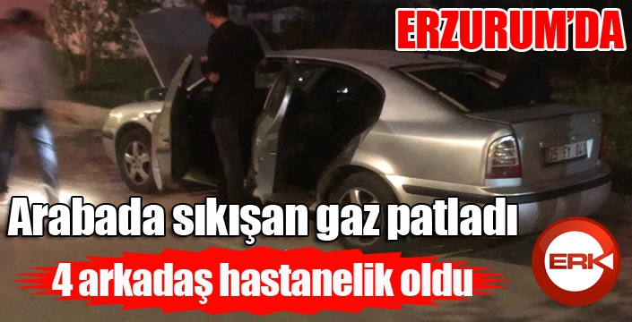 Arabada sıkışan gaz patladı, 4 arkadaş hastanelik oldu