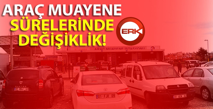 Araç muayeneleri 3 ay ertelendi