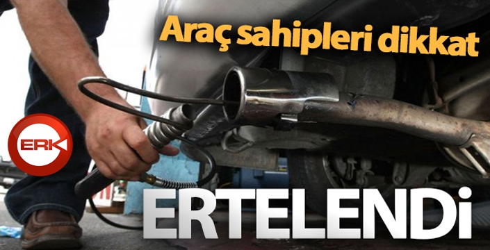 Araç sahipleri dikkat! ERTELENDİ