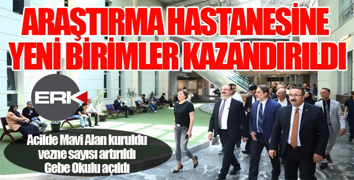 ARAŞTIRMA HASTANESİNE YENİ BİRİMLER KAZANDIRILDI