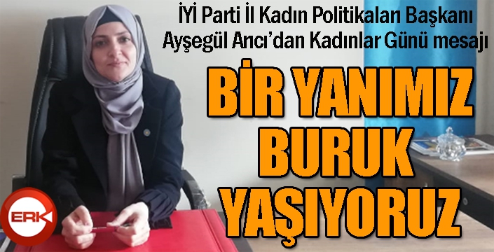 Arıcı: Kadınlar Günü'nü buruk yaşıyoruz...