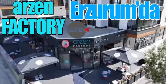 Arzen Factory Erzurum'da...